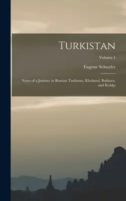 Turkistan : Notes d'un voyage au Turkistan russe, au Khokand, à Boukhara et à Kuldja ; Volume 1 - Turkistan: Notes of a Journey in Russian Turkistan, Khokand, Bukhara, and Kuldja; Volume 1