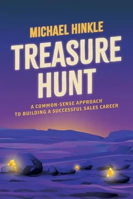 La chasse au trésor : Une approche de bon sens pour construire une carrière commerciale réussie - Treasure Hunt: A Common-Sense Approach to Building a Successful Sales Career
