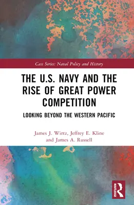 La marine américaine et la montée de la concurrence entre grandes puissances : Au-delà du Pacifique occidental - The U.S. Navy and the Rise of Great Power Competition: Looking Beyond the Western Pacific
