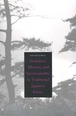 Utamakura, allusion et intertextualité dans la poésie japonaise traditionnelle - Utamakura, Allusion, and Intertextuality in Traditional Japanese Poetry
