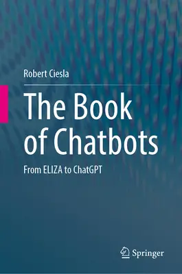 Le livre des Chatbots : D'Eliza à Chatgpt - The Book of Chatbots: From Eliza to Chatgpt