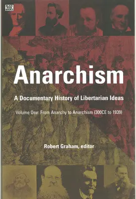 Anarchism Volume One : A Documentary History of Libertarian Ideas, Volume One - From Anarchy to Anarchism (en anglais) - Anarchism Volume One: A Documentary History of Libertarian Ideas, Volume One - From Anarchy to Anarchism