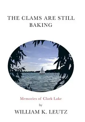 Les palourdes cuisent encore : Souvenirs du lac Clark - The Clams Are Still Baking: Memories of Clark Lake