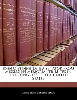 John C. Stennis Late a Senator from Mississippi Memorial Tributes in the Congress of the United States (en anglais) - John C. Stennis Late a Senator from Mississippi Memorial Tributes in the Congress of the United States