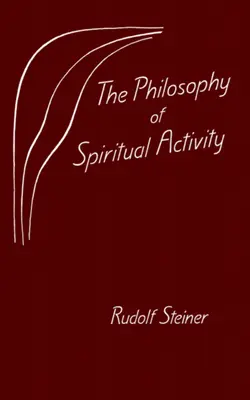 La philosophie de l'activité spirituelle : (Cw 4) - The Philosophy of Spiritual Activity: (Cw 4)