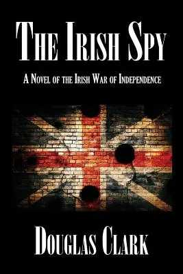 L'espion irlandais : Un roman sur la guerre d'indépendance irlandaise - The Irish Spy: A Novel of the Irish War of Independence