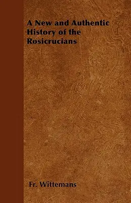 Une nouvelle et authentique histoire des Rose-Croix - A New and Authentic History of the Rosicrucians