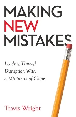 Faire de nouvelles erreurs : Diriger à travers la perturbation avec un minimum de chaos - Making New Mistakes: Leading Through Disruption with a Minimum of Chaos