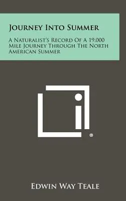 Voyage au cœur de l'été : Le récit d'un naturaliste sur un voyage de 19 000 miles à travers l'été nord-américain - Journey Into Summer: A Naturalist's Record Of A 19,000 Mile Journey Through The North American Summer
