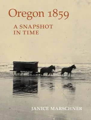 Oregon 1859 : Un instantané dans le temps - Oregon 1859: A Snapshot in Time