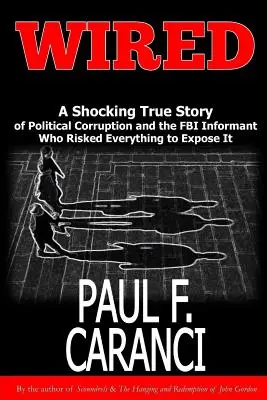 Wired : L'histoire vraie et choquante de la corruption politique et de l'informateur du FBI qui a tout risqué pour la dénoncer - Wired: The Shocking True Story of Political Corruption and the FBI Informant Who Risked Everything to Expose It