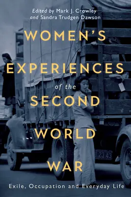 L'expérience des femmes pendant la Seconde Guerre mondiale : l'exil, l'occupation et la vie quotidienne - Women's Experiences of the Second World War: Exile, Occupation and Everyday Life