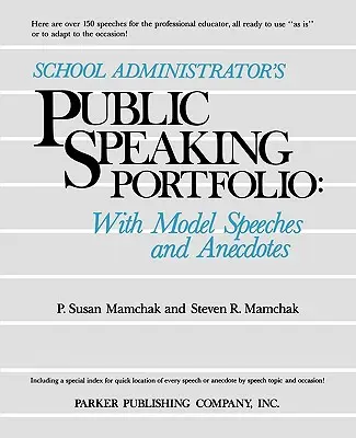 School Administrator's Public Speaking Portfolio : Avec des modèles de discours et des anecdotes - School Administrator's Public Speaking Portfolio: With Model Speeches and Anecdotes