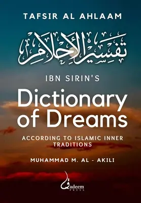 Dictionnaire des rêves d'Ibn Sirin : Le Dictionnaire des Rêves d'Ibn Sirin : Selon les Traditions Intérieures Islamiques - Ibn Sirin's Dictionary of Dreams: According to Islamic Inner Traditions