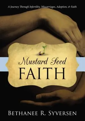 Mustard Seed Faith : Un voyage à travers l'infertilité, les fausses couches, l'adoption et la foi - Mustard Seed Faith: A Journey Through Infertility, Miscarriages, Adoption, and Faith