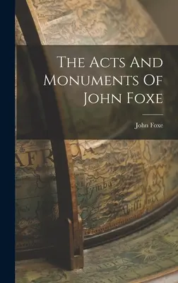 Les actes et monuments de John Foxe - The Acts And Monuments Of John Foxe