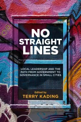 Pas de lignes droites : Le leadership local et le passage du gouvernement à la gouvernance dans les petites villes - No Straight Lines: Local Leadership and the Path from Government to Governance in Small Cities