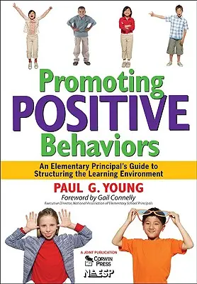 Promouvoir les comportements positifs : Guide du directeur d'école primaire pour structurer l'environnement d'apprentissage - Promoting Positive Behaviors: An Elementary Principal's Guide to Structuring the Learning Environment