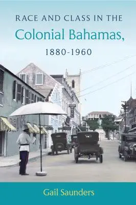 Race et classe dans les Bahamas coloniales, 1880-1960 - Race and Class in the Colonial Bahamas, 1880-1960
