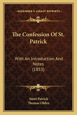 La confession de saint Patrick : Avec une introduction et des notes (1853) - The Confession Of St. Patrick: With An Introduction And Notes (1853)