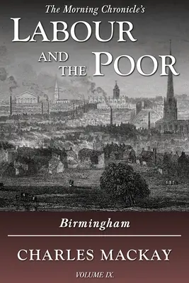 Le travail et les pauvres Volume IX : Birmingham - Labour and the Poor Volume IX: Birmingham