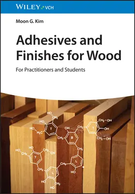 Adhésifs et finitions pour le bois : Pour les praticiens et les étudiants - Adhesives and Finishes for Wood: For Practitioners and Students