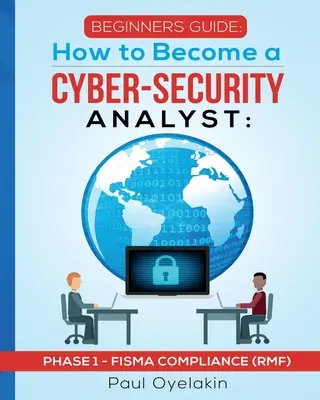 Guide du débutant : Comment devenir analyste en cybersécurité : Phase 1 - Conformité FISMA (RMF) - Beginners Guide: How to Become a Cyber-Security Analyst: Phase 1 - FISMA Compliance (RMF)