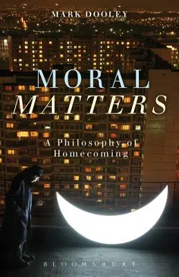 Moral Matters : Une philosophie du retour à la maison - Moral Matters: A Philosophy of Homecoming