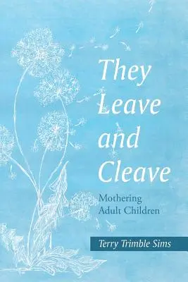 Ils partent et se séparent : L'éducation des enfants adultes - They Leave and Cleave: Mothering Adult Children