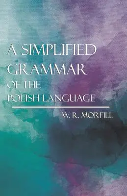 Une grammaire simplifiée de la langue polonaise - A Simplified Grammar of the Polish Language