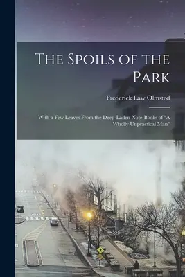 Le butin du parc : Avec quelques feuilles tirées des carnets bien remplis d'un homme totalement dépourvu de sens pratique« ». - The Spoils of the Park: With a Few Leaves From the Deep-Laden Note-Books of A Wholly Unpractical Man