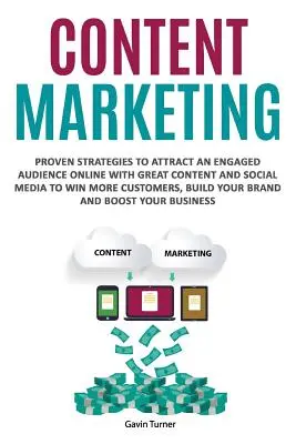 Marketing de contenu : Des stratégies éprouvées pour attirer un public engagé en ligne grâce à un contenu de qualité et aux médias sociaux pour gagner plus de clients, Bui - Content Marketing: Proven Strategies to Attract an Engaged Audience Online with Great Content and Social Media to Win More Customers, Bui