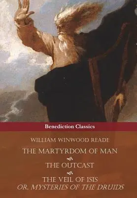 Le martyre de l'homme, le proscrit et le voile d'Isis ou les mystères des druides - The Martyrdom of Man, The Outcast, and The Veil Of Isis; or, Mysteries of the Druids