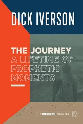 Le voyage : Une vie de moments prophétiques - The Journey: A Lifetime of Prophetic Moments