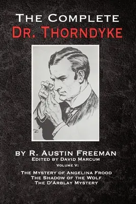 L'intégrale du Dr Thorndyke - Tome V : Le Mystère d'Angelina Frood, L'ombre du loup et Le Mystère d'Arblay - The Complete Dr. Thorndyke - Volume V: The Mystery of Angelina Frood, The Shadow of the Wolf and The D'Arblay Mystery