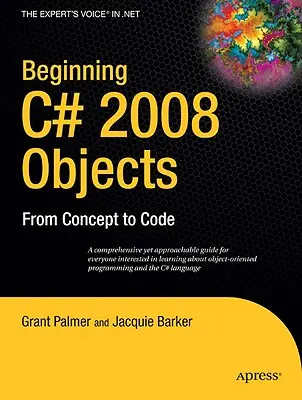 Début C# 2008 Objets : Du concept au code - Beginning C# 2008 Objects: From Concept to Code