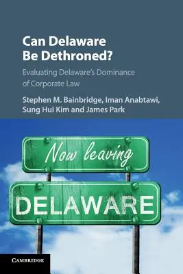 Le Delaware peut-il être détrôné ? Évaluation de la domination du Delaware en matière de droit des sociétés - Can Delaware Be Dethroned?: Evaluating Delaware's Dominance of Corporate Law