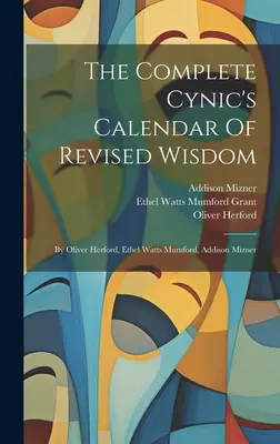 Le calendrier complet de la sagesse révisée du cynique : Par Oliver Herford, Ethel Watts Mumford, Addison Mizner - The Complete Cynic's Calendar Of Revised Wisdom: By Oliver Herford, Ethel Watts Mumford, Addison Mizner