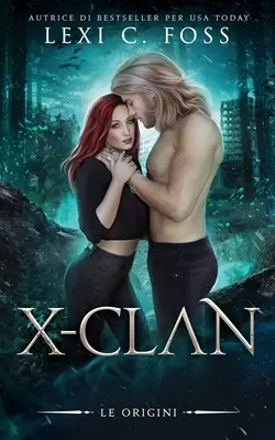 X-Clan : Le Origini : Un Romanzo Paranormale sui Lupi Mannari - X-Clan: Le Origini: Un Romanzo Paranormale sui Lupi Mannari