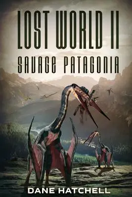 Le Monde Perdu II : La Patagonie Sauvage - Lost World II: Savage Patagonia