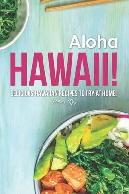 Aloha Hawaii ! De délicieuses recettes hawaïennes à essayer à la maison ! - Aloha Hawaii!: Delicious Hawaiian Recipes to Try at Home!