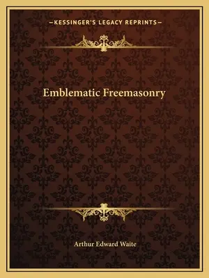 La franc-maçonnerie emblématique - Emblematic Freemasonry