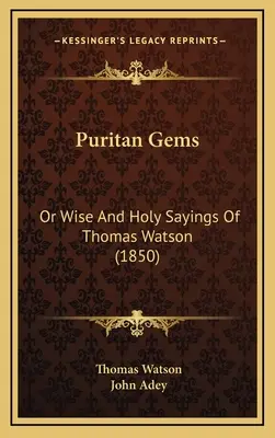 Puritan Gems : Ou les sages et saintes paroles de Thomas Watson (1850) - Puritan Gems: Or Wise And Holy Sayings Of Thomas Watson (1850)