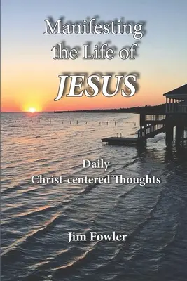 Manifester la vie de Jésus : Lectures quotidiennes sur la vie du Christ - Manifesting the Life of Jesus: Daily Readings on the Christ-Life