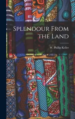 Splendeur de la terre (Keller W. Phillip (Weldon Phillip)) - Splendour From the Land (Keller W. Phillip (Weldon Phillip))