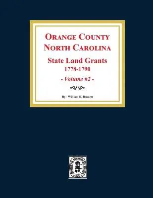Comté d'Orange, Caroline du Nord : CONCESSIONS DE TERRES DE L'ÉTAT, 1778-1790. (Volume #2) - Orange County, North Carolina: STATE LAND GRANTS, 1778-1790. (Volume #2)