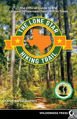 Le sentier de randonnée Lone Star : Le guide officiel du plus long sentier sauvage du Texas - The Lone Star Hiking Trail: The Official Guide to the Longest Wilderness Footpath in Texas