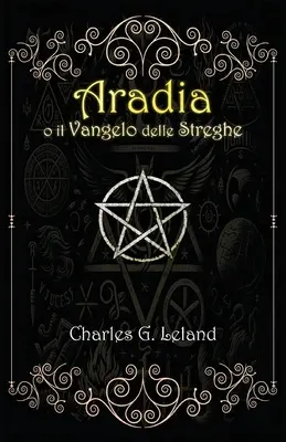 Aradia o il Vangelo delle Streghe Italiane (Aradia ou l'évangile des sorcières) - Aradia o il Vangelo delle Streghe Italiane