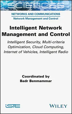 Gestion et contrôle des réseaux intelligents : Sécurité intelligente, optimisation multicritère, informatique en nuage, Internet des véhicules, radiations intelligentes - Intelligent Network Management and Control: Intelligent Security, Multi-Criteria Optimization, Cloud Computing, Internet of Vehicles, Intelligent Radi