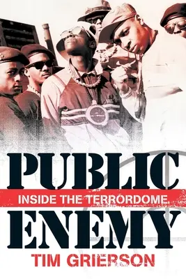 Tim Grierson : Public Enemy - Inside the Terrordome - Tim Grierson: Public Enemy - Inside the Terrordome